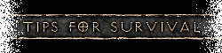 Tips for Survival