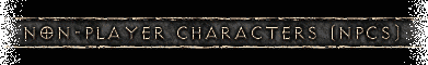 Non-Player Characters (NPCs)